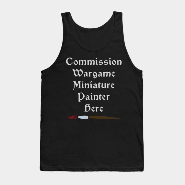 Commission Wargame Miniature Painter Here Tank Top by SolarCross